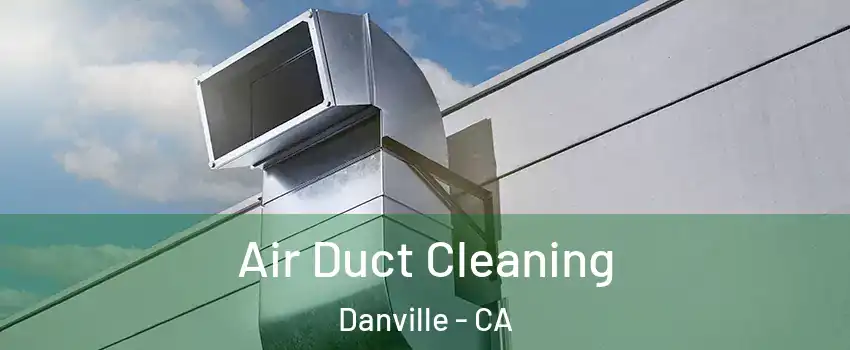  Air Duct Cleaning Danville - CA