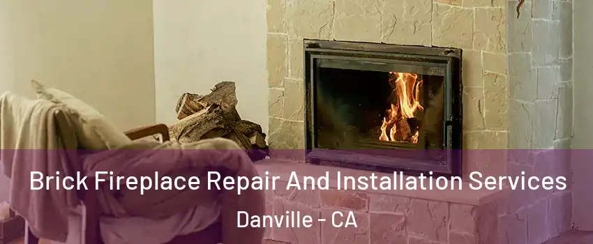  Brick Fireplace Repair And Installation Services Danville - CA