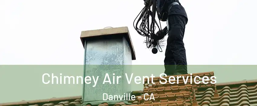  Chimney Air Vent Services Danville - CA