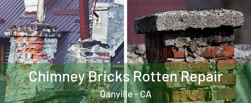  Chimney Bricks Rotten Repair Danville - CA