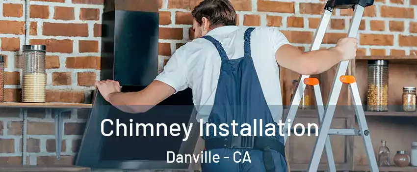  Chimney Installation Danville - CA