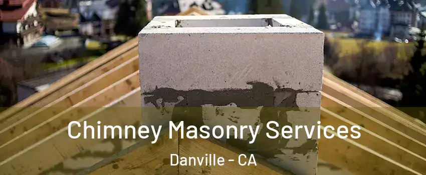  Chimney Masonry Services Danville - CA