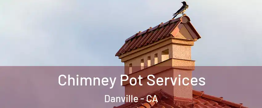  Chimney Pot Services Danville - CA
