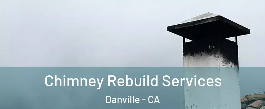  Chimney Rebuild Services Danville - CA