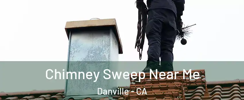  Chimney Sweep Near Me Danville - CA