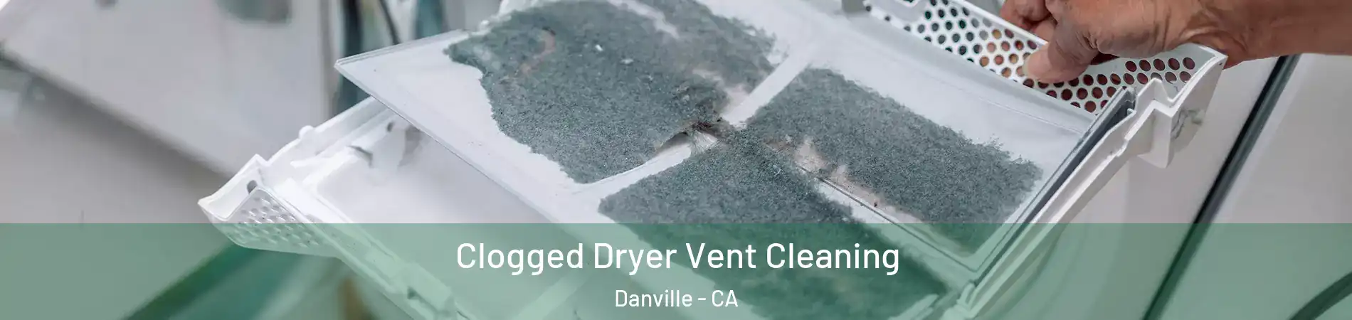  Clogged Dryer Vent Cleaning Danville - CA