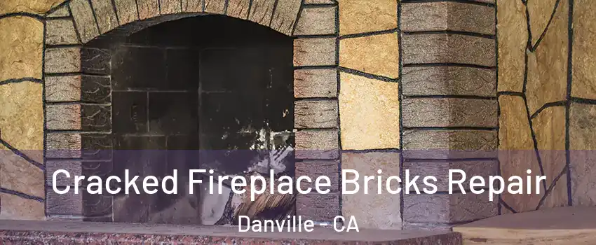  Cracked Fireplace Bricks Repair Danville - CA