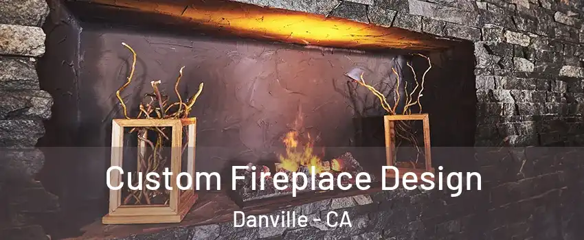  Custom Fireplace Design Danville - CA