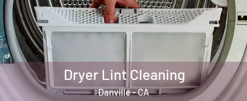  Dryer Lint Cleaning Danville - CA