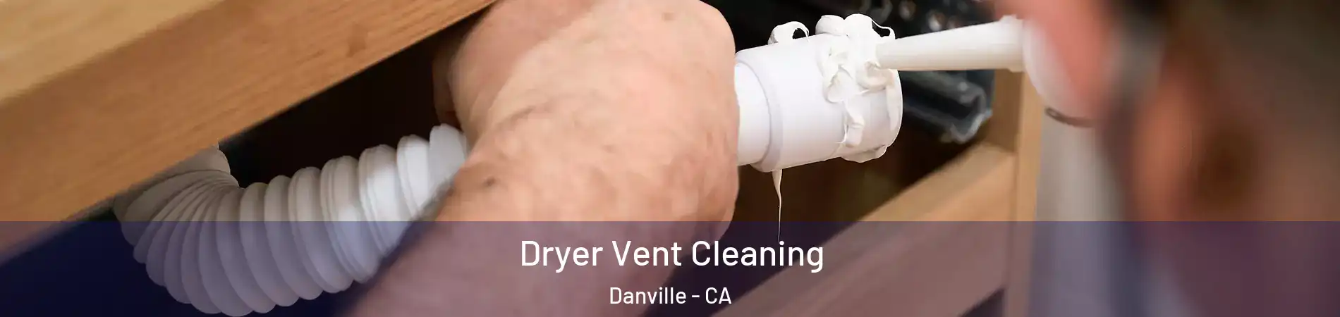  Dryer Vent Cleaning Danville - CA