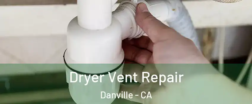  Dryer Vent Repair Danville - CA