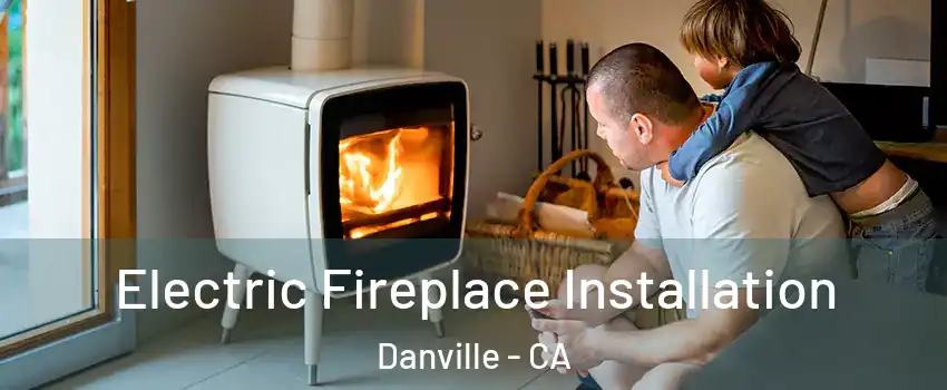  Electric Fireplace Installation Danville - CA