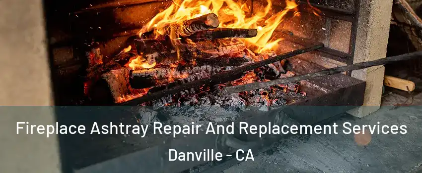  Fireplace Ashtray Repair And Replacement Services Danville - CA
