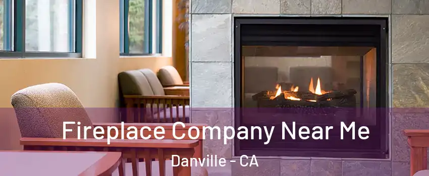  Fireplace Company Near Me Danville - CA