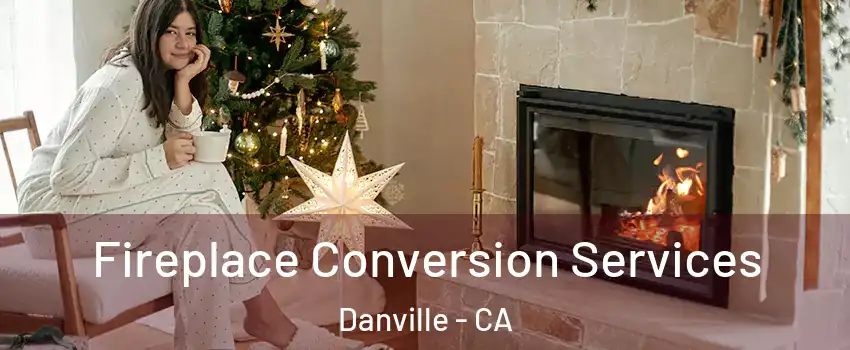  Fireplace Conversion Services Danville - CA