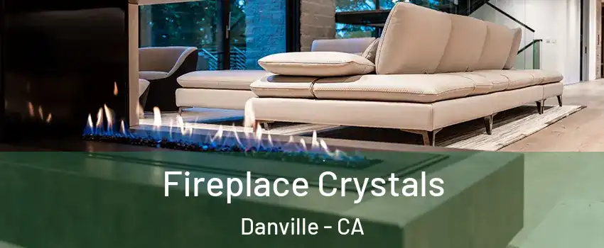  Fireplace Crystals Danville - CA
