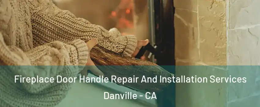  Fireplace Door Handle Repair And Installation Services Danville - CA