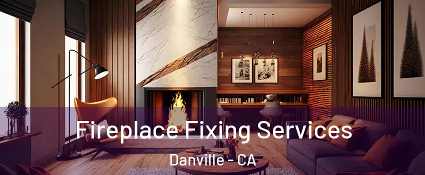  Fireplace Fixing Services Danville - CA