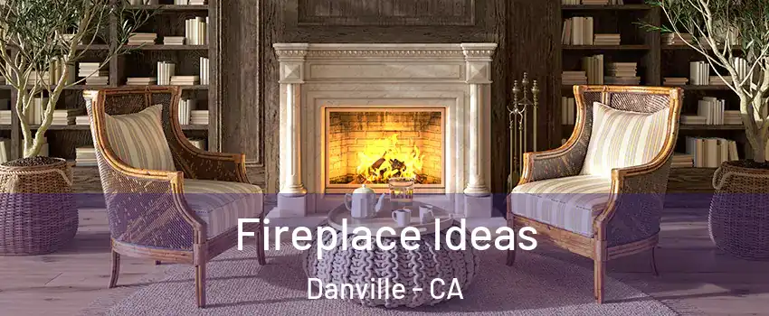  Fireplace Ideas Danville - CA