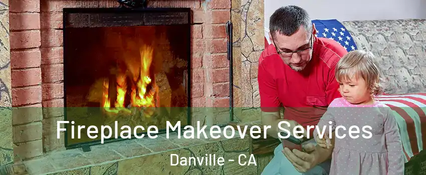  Fireplace Makeover Services Danville - CA