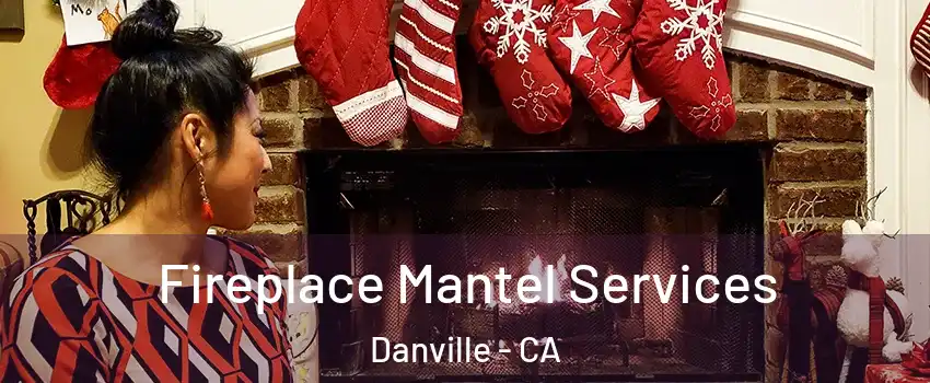  Fireplace Mantel Services Danville - CA