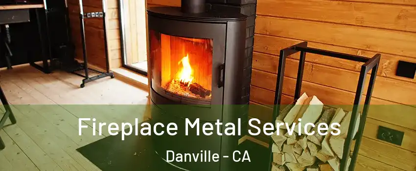 Fireplace Metal Services Danville - CA
