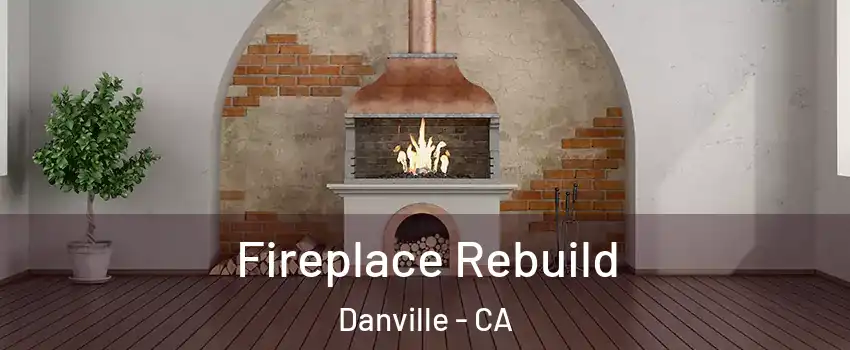  Fireplace Rebuild Danville - CA
