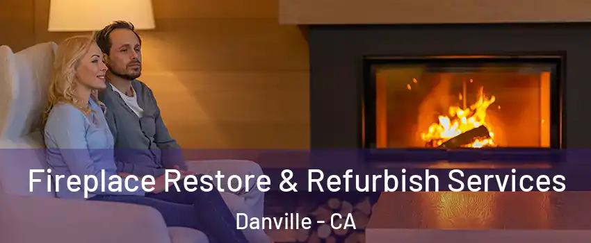  Fireplace Restore & Refurbish Services Danville - CA