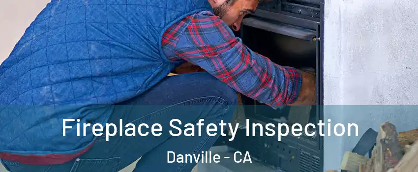  Fireplace Safety Inspection Danville - CA