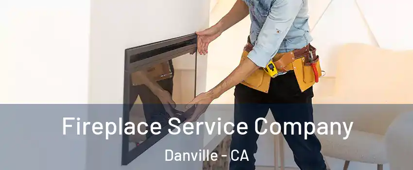 Fireplace Service Company Danville - CA