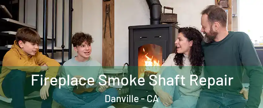 Fireplace Smoke Shaft Repair Danville - CA