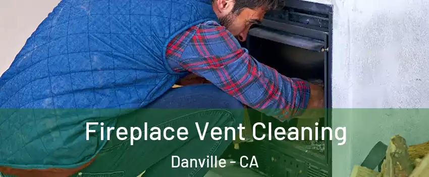  Fireplace Vent Cleaning Danville - CA