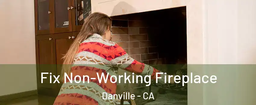  Fix Non-Working Fireplace Danville - CA