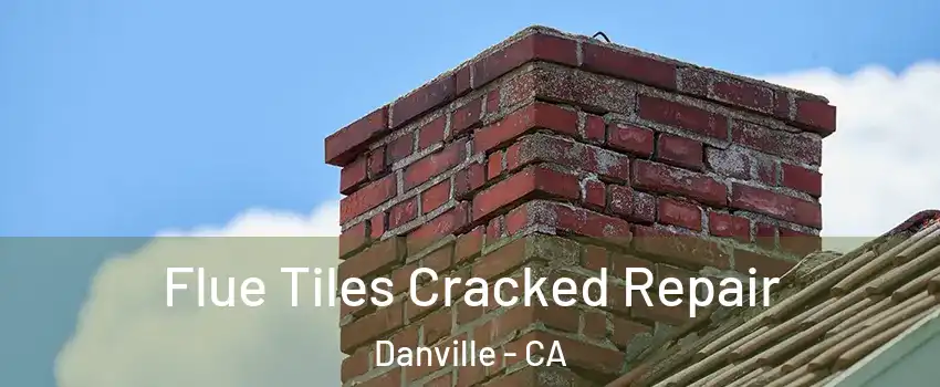  Flue Tiles Cracked Repair Danville - CA