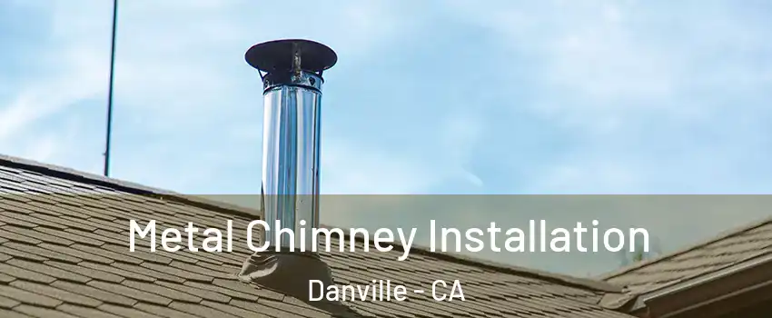  Metal Chimney Installation Danville - CA