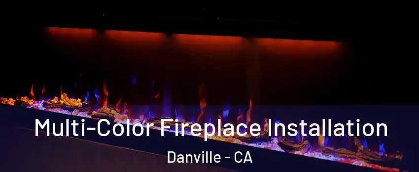  Multi-Color Fireplace Installation Danville - CA