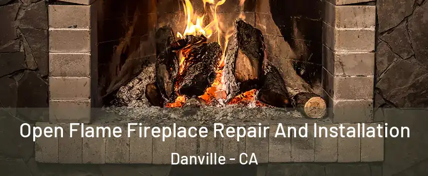  Open Flame Fireplace Repair And Installation Danville - CA