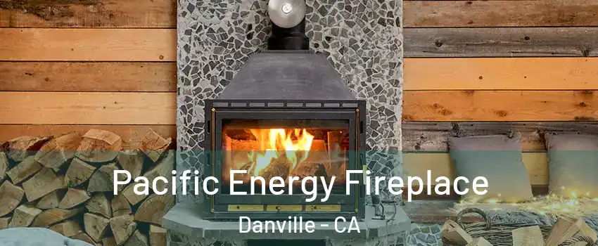  Pacific Energy Fireplace Danville - CA