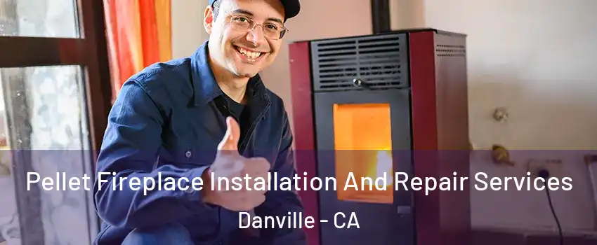  Pellet Fireplace Installation And Repair Services Danville - CA