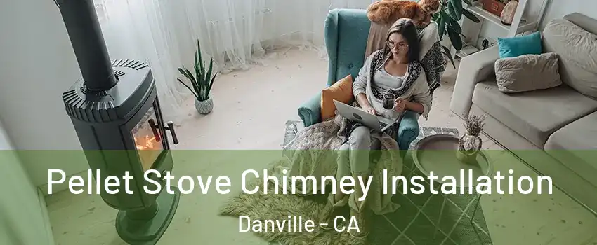  Pellet Stove Chimney Installation Danville - CA