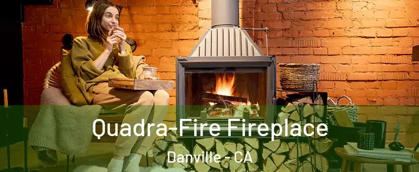  Quadra-Fire Fireplace Danville - CA