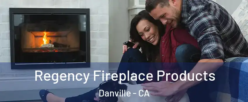  Regency Fireplace Products Danville - CA