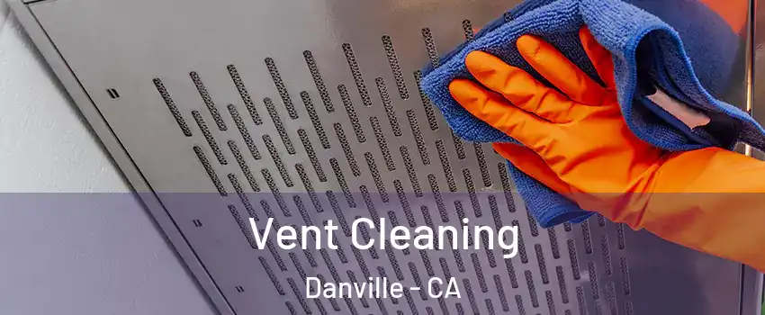  Vent Cleaning Danville - CA