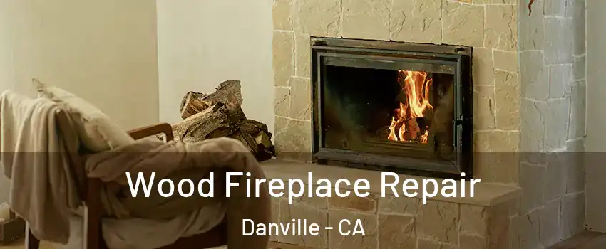 Wood Fireplace Repair Danville - CA