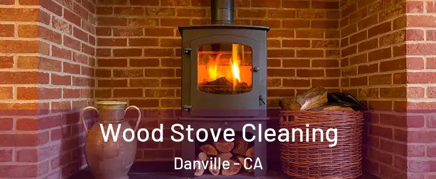  Wood Stove Cleaning Danville - CA