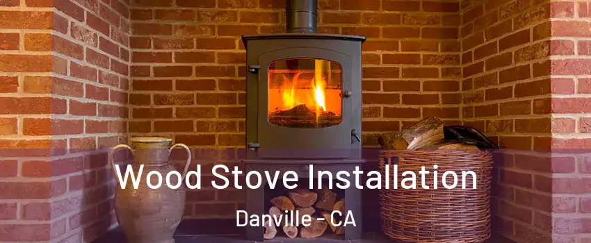  Wood Stove Installation Danville - CA
