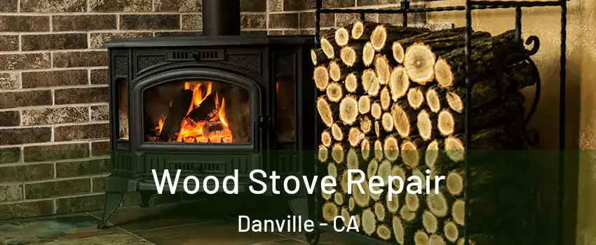  Wood Stove Repair Danville - CA